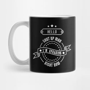 01 - Hello Shut Up Man Mug